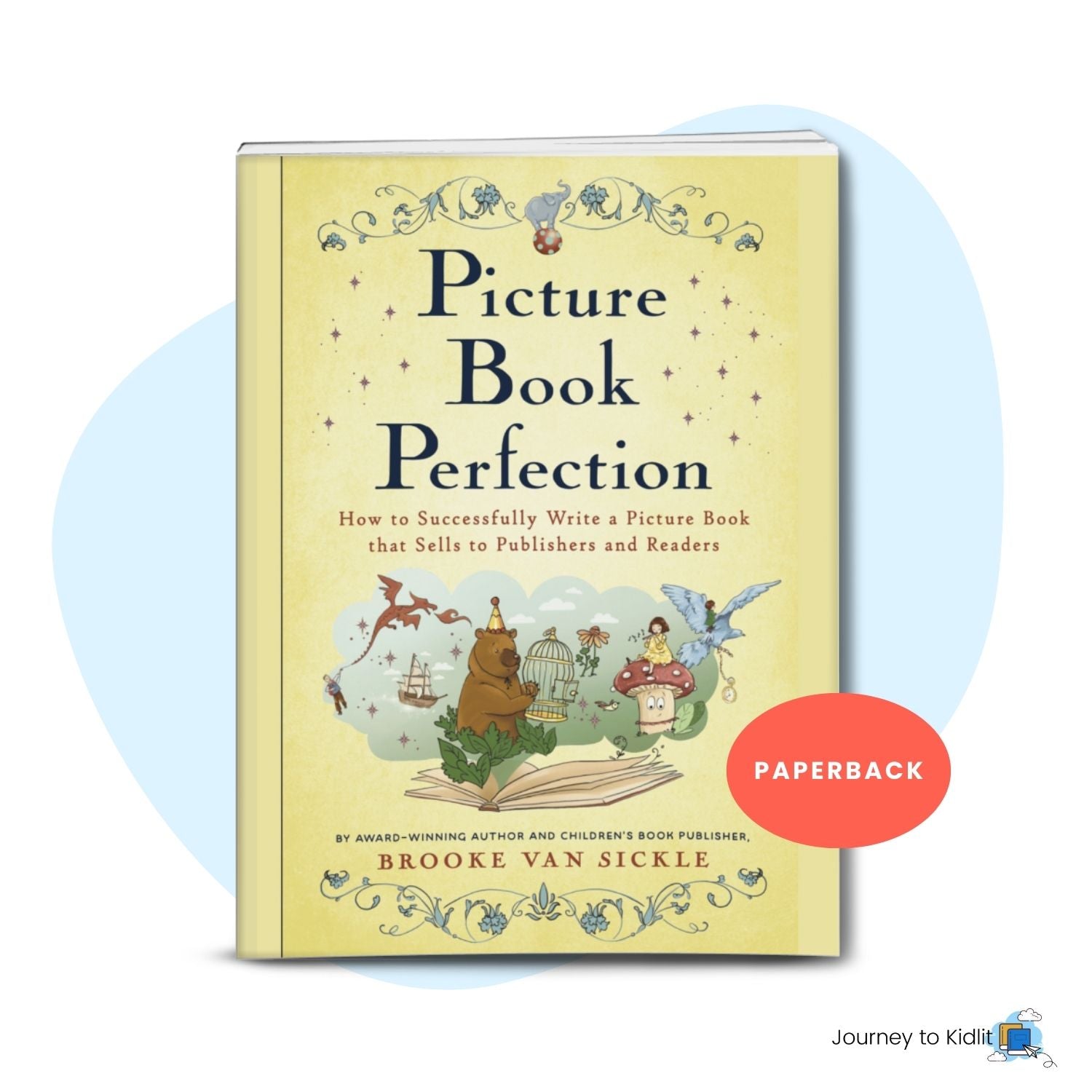 Picture Book Perfection: How to Write a Children's Book that Sells to Publishers (And Readers)